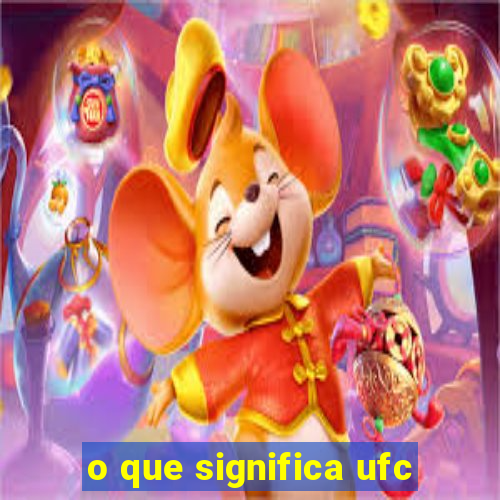 o que significa ufc